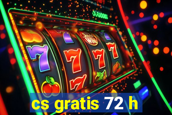 cs gratis 72 h